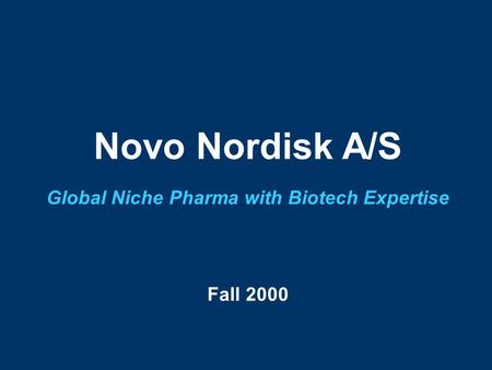 0 Novo Nordisk A/S Global Niche Pharma with Biotech Expertise Fall 2000.