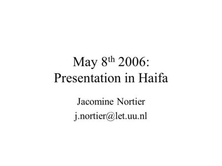 May 8 th 2006: Presentation in Haifa Jacomine Nortier