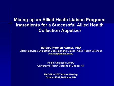 Mixing up an Allied Heath Liaison Program: Ingredients for a Successful Allied Health Collection Appetizer Barbara Rochen Renner, PhD Library Services.