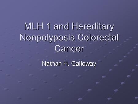 MLH 1 and Hereditary Nonpolyposis Colorectal Cancer