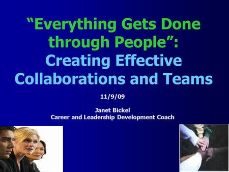 ASSOCIATION OF AMERICAN MEDICAL COLLEGES “Everything Gets Done through People”: Creating Effective Collaborations and Teams 11/9/09 Janet Bickel Career.