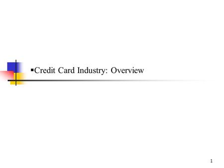 1  Credit Card Industry: Overview. 2  Credit card  13 – 16 digit  Magnetic stripe storing data  11 million merchant location  860 billion worth.