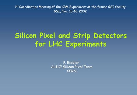 Silicon Pixel and Strip Detectors for LHC Experiments 1 st Coordination Meeting of the CBM Experiment at the future GSI facility GSI, Nov. 15-16, 2002.