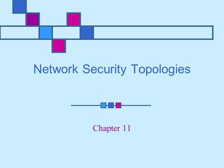 Network Security Topologies Chapter 11. Learning Objectives Explain network perimeter’s importance to an organization’s security policies Identify place.