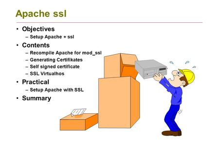 Apache ssl Objectives Contents Practical Summary Setup Apache + ssl
