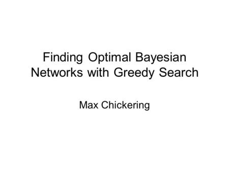 Finding Optimal Bayesian Networks with Greedy Search
