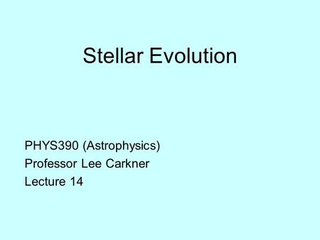PHYS390 (Astrophysics) Professor Lee Carkner Lecture 14