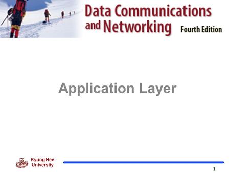 Kyung Hee University 1 1 Application Layer. 2 Kyung Hee University Position of Application Layer.