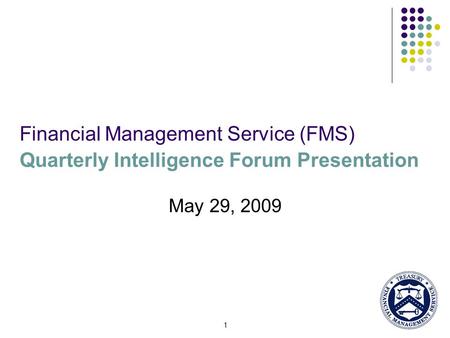 1 Financial Management Service (FMS) Quarterly Intelligence Forum Presentation May 29, 2009.