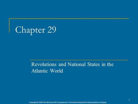 Copyright © 2006 The McGraw-Hill Companies Inc. Permission Required for Reproduction or Display. 1 Chapter 29 Revolutions and National States in the Atlantic.