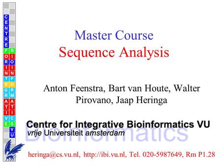 Master Course Sequence Analysis Anton Feenstra, Bart van Houte, Walter Pirovano, Jaap Heringa  Tel. 020-5987649, Rm.