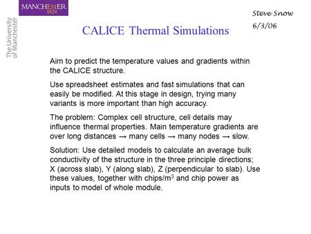 CALICE Thermal Simulations Steve Snow 6/3/06 Aim to predict the temperature values and gradients within the CALICE structure. Use spreadsheet estimates.