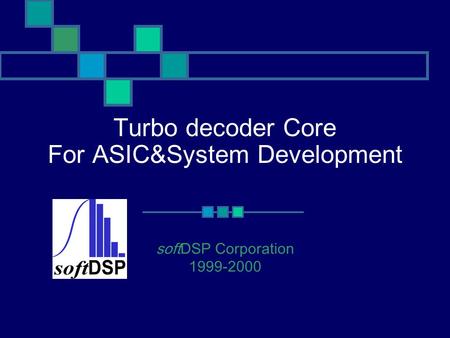 Turbo decoder Core For ASIC&System Development softDSP Corporation 1999-2000.