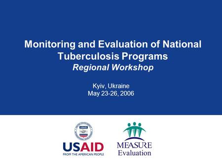 Monitoring and Evaluation of National Tuberculosis Programs Regional Workshop Kyiv, Ukraine May 23-26, 2006.