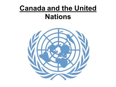 Canada and the United Nations. Lead-Up to the UN Following the end of World War I, Woodrow Wilson in his famous “Fourteen Points” called for the creation.