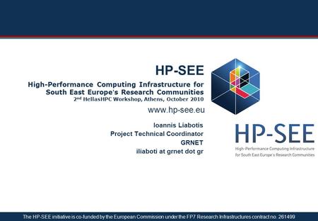 Www.hp-see.eu HP-SEE High-Performance Computing Infrastructure for South East Europe’s Research Communities 2 nd HellasHPC Workshop, Athens, October 2010.