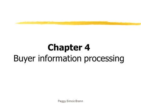 Peggy Simcic Brønn Chapter 4 Buyer information processing.