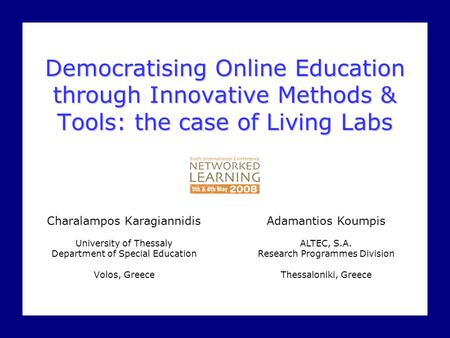 NL '08 Conference SymposiumSymposium Opening C. Karagiannidis & A. Koumpis1/27 Democratising Online Education through Innovative Methods & Tools: the case.