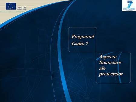 Programul Cadru 7 Aspecte financiare ale proiectelor.