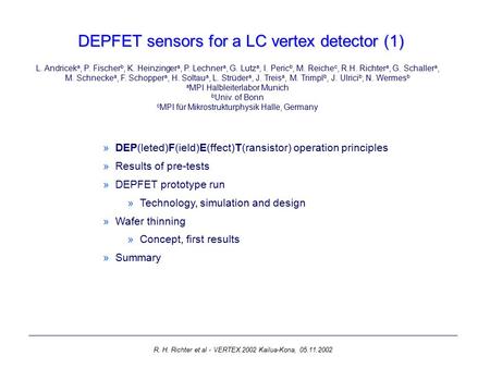 R. H. Richter et al - VERTEX 2002 Kailua-Kona, 05.11.2002 DEPFET sensors for a LC vertex detector (1) »DEP(leted)F(ield)E(ffect)T(ransistor) operation.