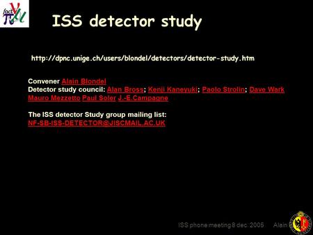 ISS phone meeting 8 dec. 2005 Alain Blondel  ISS detector study Convener Alain BlondelAlain.
