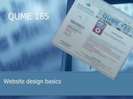Website design basics QUME 185. 2 Learning objectives Understand the basic elements of a Web page and how it is produced Be aware of different approaches.