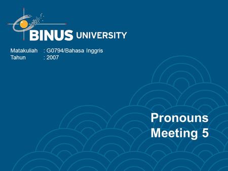 Pronouns Meeting 5 Matakuliah: G0794/Bahasa Inggris Tahun: 2007.