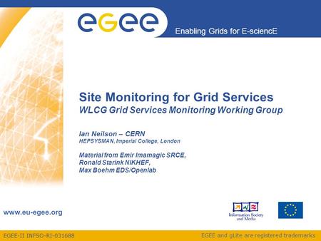 EGEE-II INFSO-RI-031688 Enabling Grids for E-sciencE www.eu-egee.org EGEE and gLite are registered trademarks Site Monitoring for Grid Services WLCG Grid.