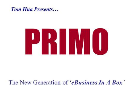 PRIMO The New Generation of ‘eBusiness In A Box’