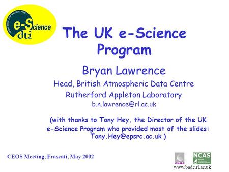 Bryan Lawrence Head, British Atmospheric Data Centre Rutherford Appleton Laboratory (with thanks to Tony Hey, the.