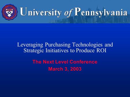 Leveraging Purchasing Technologies and Strategic Initiatives to Produce ROI The Next Level Conference March 3, 2003.