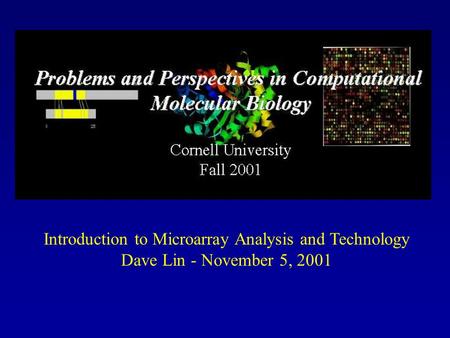Introduction to Microarray Analysis and Technology Dave Lin - November 5, 2001.