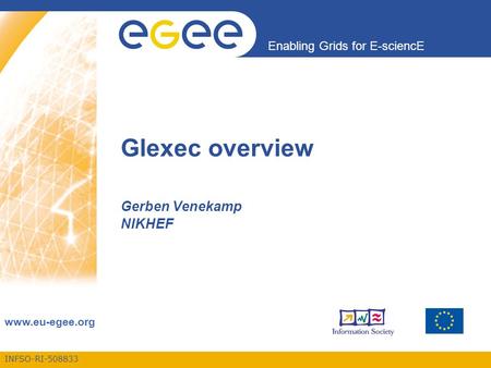 INFSO-RI-508833 Enabling Grids for E-sciencE www.eu-egee.org Glexec overview Gerben Venekamp NIKHEF.