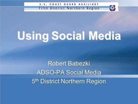 Using Social Media Robert Babezki ADSO-PA Social Media 5 th District Northern Region.