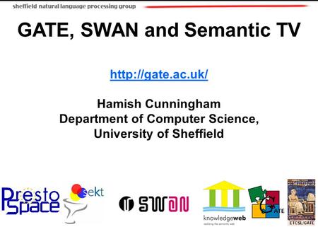GATE, SWAN and Semantic TV  Hamish Cunningham Department of Computer Science, University of Sheffield.