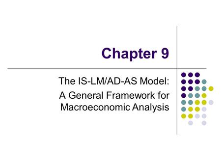The IS-LM/AD-AS Model: A General Framework for Macroeconomic Analysis
