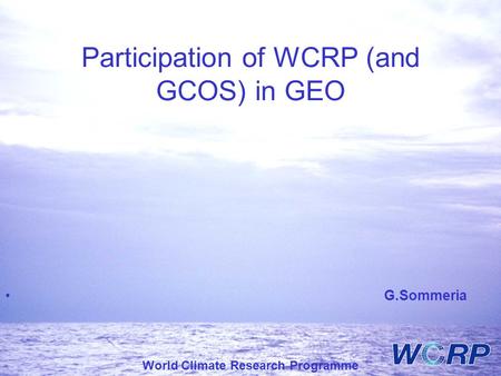 World Climate Research Programme Participation of WCRP (and GCOS) in GEO G.Sommeria.