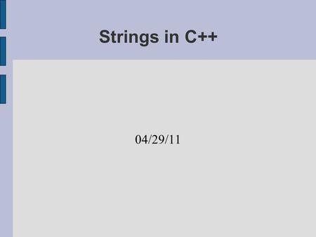 Strings in C++ 04/29/11. Quiz Arrays  Section 7.1 & 7.2  Array basics  Partially filled arrays  Passing individual elements Mon. 05/02/11.