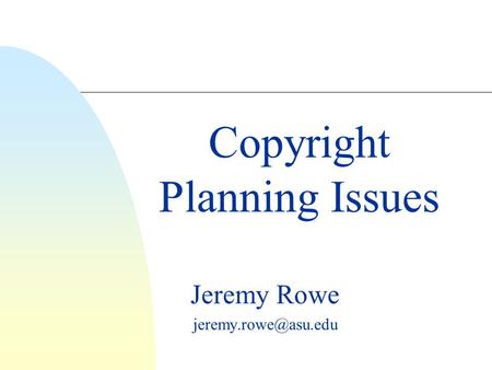 Jeremy Rowe Copyright Planning Issues.