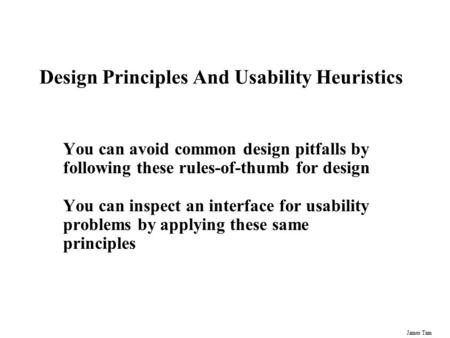 James Tam Design Principles And Usability Heuristics You can avoid common design pitfalls by following these rules-of-thumb for design You can inspect.