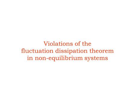 Violations of the fluctuation dissipation theorem in non-equilibrium systems.