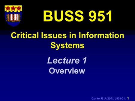 Clarke, R. J (2001) L951-01: 1 Critical Issues in Information Systems BUSS 951 Lecture 1 Overview.