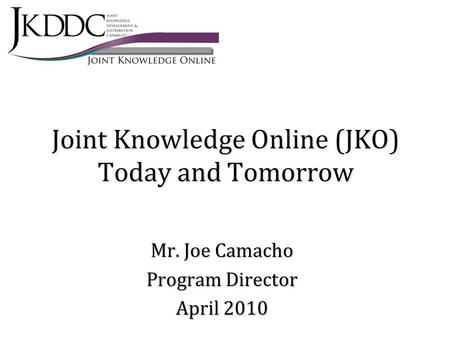 Joint Knowledge Online (JKO) Today and Tomorrow