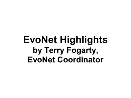 EvoNet Highlights by Terry Fogarty, EvoNet Coordinator.