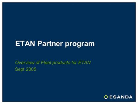 ETAN Partner program Overview of Fleet products for ETAN Sept 2005.