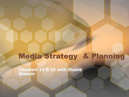 Media Strategy & Planning Chapters 14 & 15 with Duane Weaver.