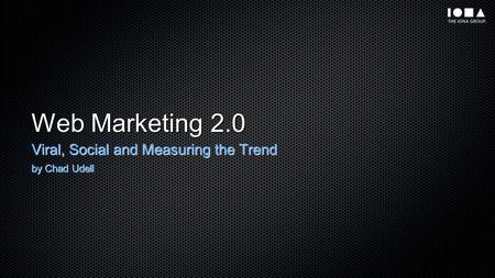 Web Marketing 2.0 Viral, Social and Measuring the Trend by Chad Udell.