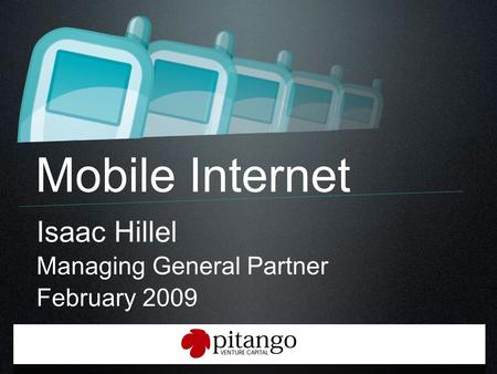 Mobile Internet Isaac Hillel Managing General Partner February 2009.