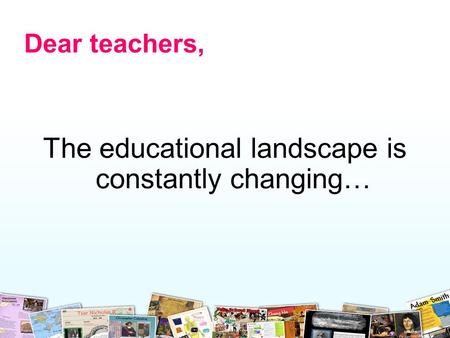 Dear teachers, The educational landscape is constantly changing…
