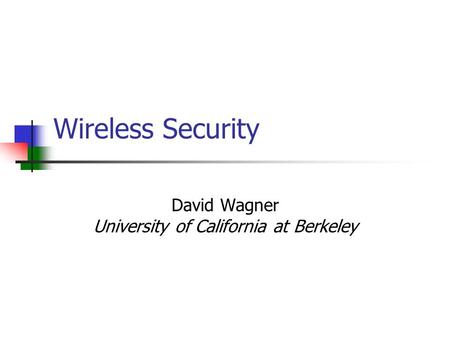 Wireless Security David Wagner University of California at Berkeley.